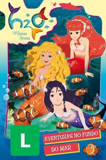 H2O Meninas Sereias: Aventuras no Fundo do Mar